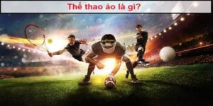 Giới thiệu thể thao ảo là gì?